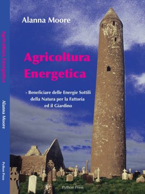 Agricoltura Energetica - Beneficiare delle Energie Sottili della Natura per la Fattoria ed il Giardino